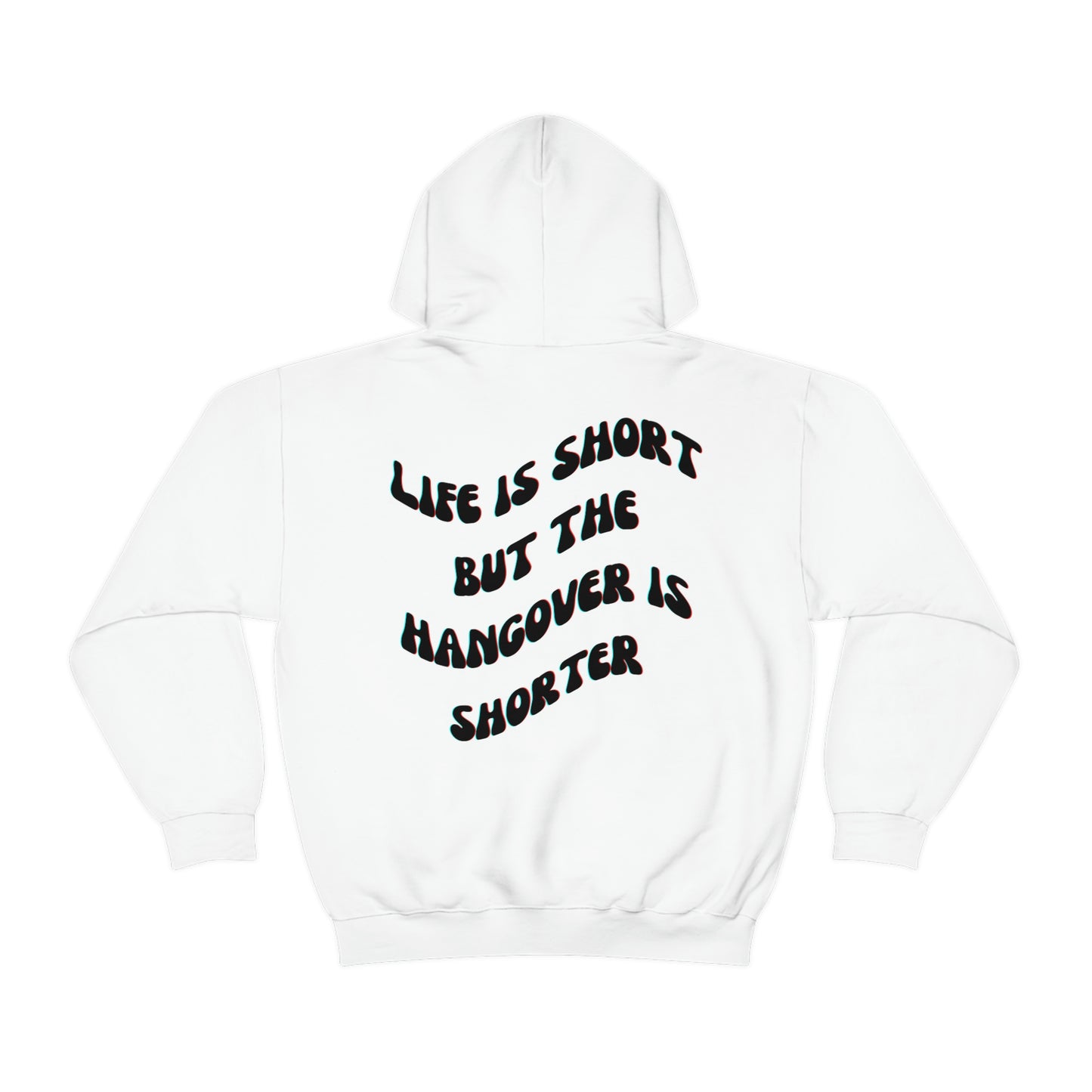 Life is Short But the Hangover is Shorter - Hoodie