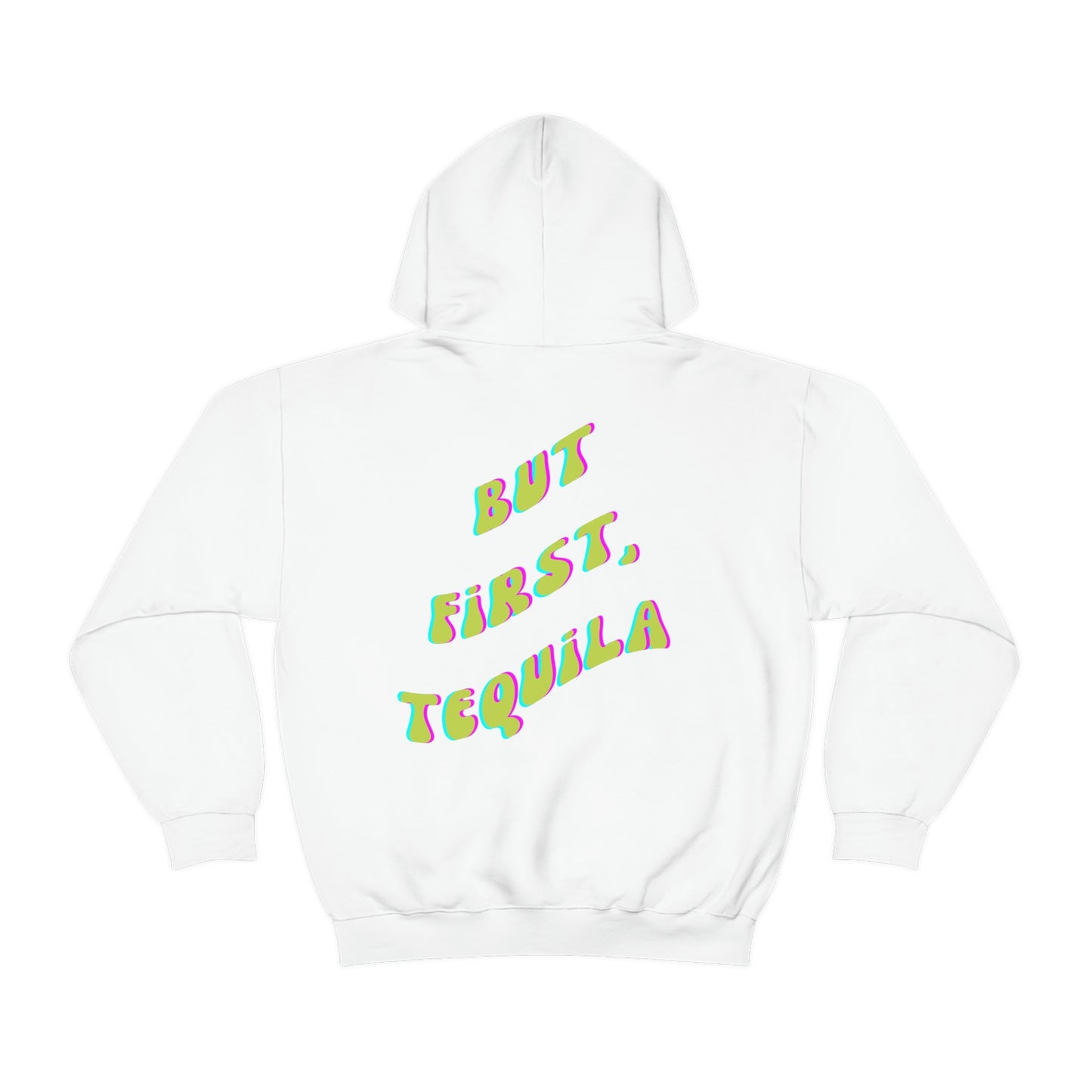 But First, Tequila - Hoodie